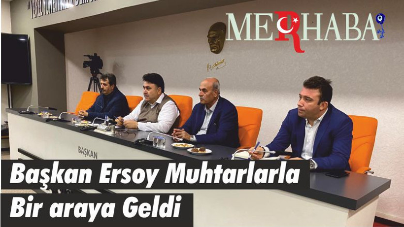 Başkan Ersoy Muhtarlarla Bir araya Geldi
