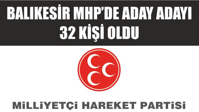 BALIKESİR MHP’DE ADAY ADAYI 32 KİŞİ OLDU İŞTE O LİSTE