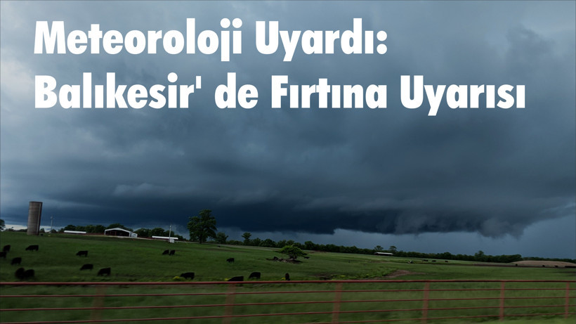 Meteoroloji Uyardı: Balıkesir' de Fırtına Uyarısı