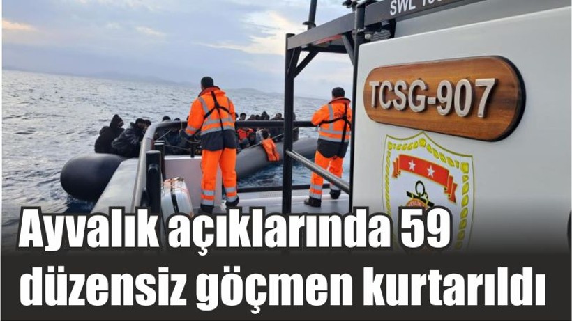 Ayvalık açıklarında 59 düzensiz göçmen kurtarıldı