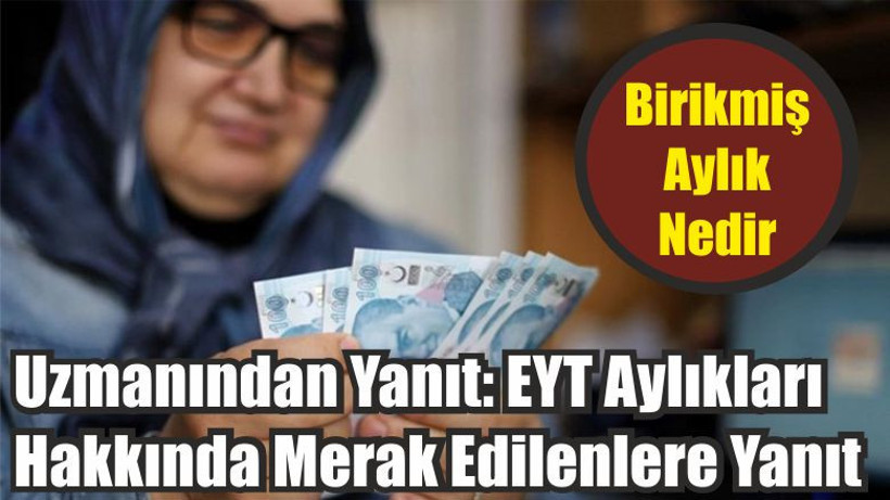 Uzmanından Yanıt: EYT Aylıkları Hakkında Merak Edilenlere Yanıt