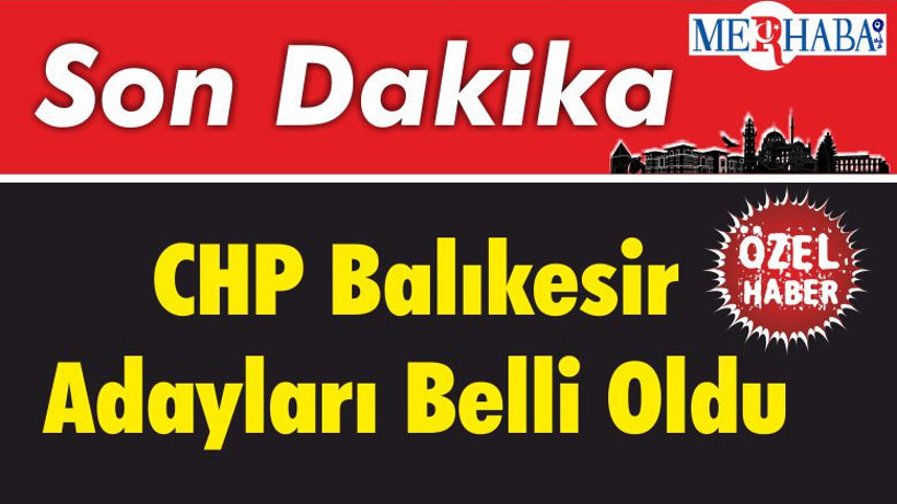 CHP Balıkesir Adayları Belli Oldu