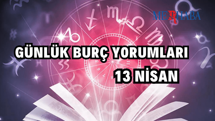 Günlük Burç Yorumları: 13 Nisan