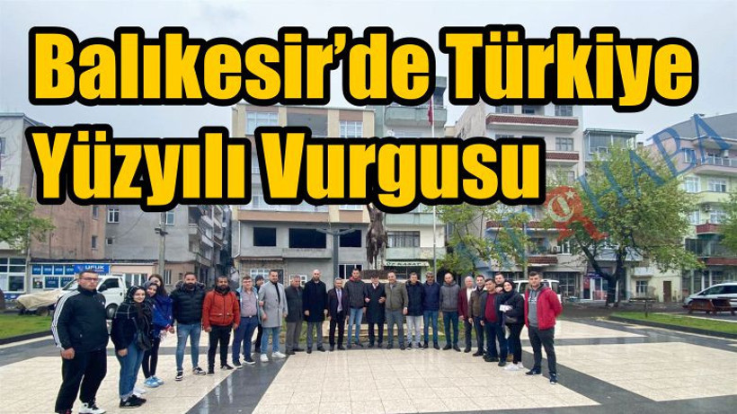 Balıkesir’de Türkiye Yüzyılı Vurgusu