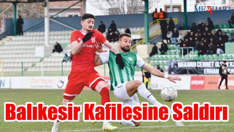 Balıkesirspor Kafilesine Saldırı