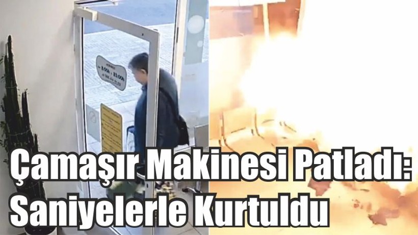Çamaşır Makinesi Patladı: Saniyelerle Kurtuldu
