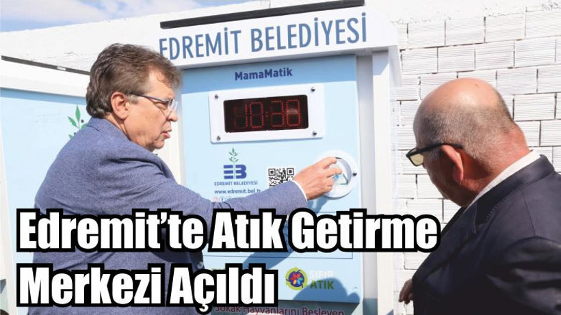 Edremit’te Atık Getirme Merkezi Açıldı