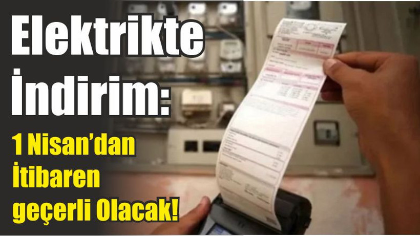 Elektrikte İndirim: 1 Nisan’dan İtibaren geçerli Olacak!