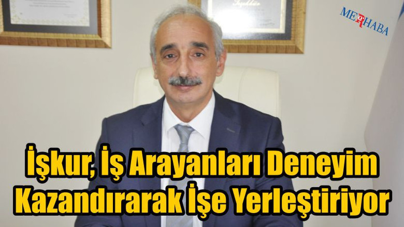 İşkur Deneyim ve İş Veriyor
