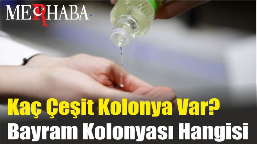 Kaç Çeşit Kolonya Var? Bayram Kolonyası Hangisi