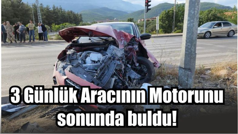 3 Günlük Aracının Motorunu sonunda buldu!