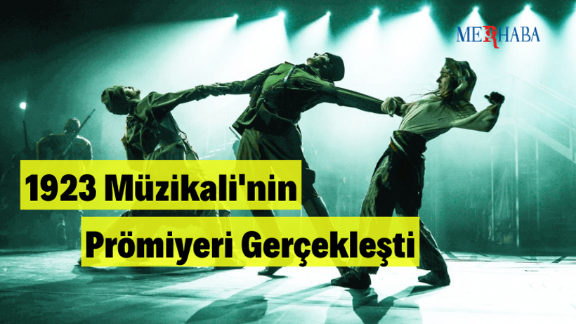 1923 Müzikalinin Prömiyeri Yapıldı