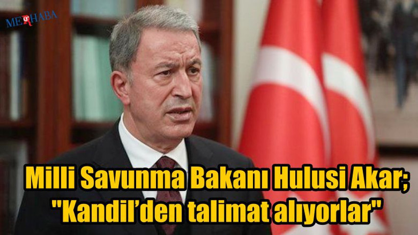 Akar; "Kandil’den talimat alıyorlar"