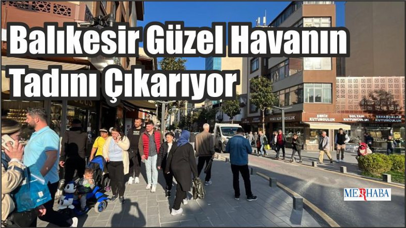 Balıkesir Güzel Havanın Tadını Çıkarıyor