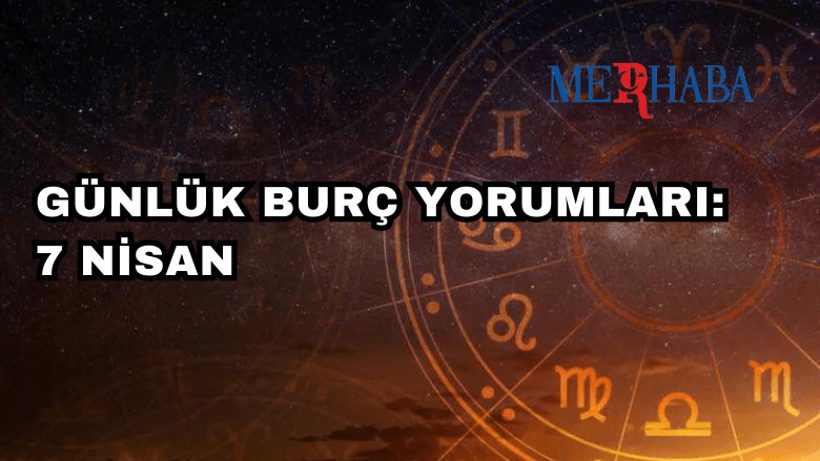 Günlük Burç Yorumları: 7 Nisan
