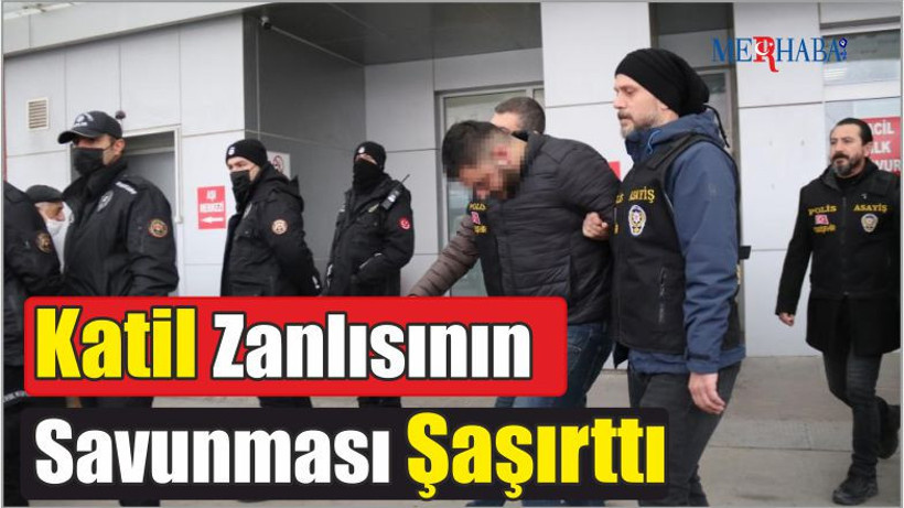 Katil Zanlısının Savunması Şaşırttı