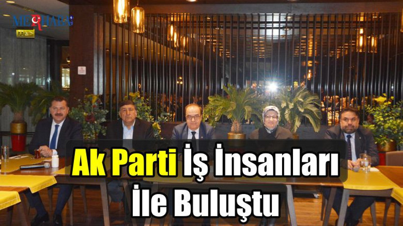 Ak Parti İş İnsanları İle Buluştu