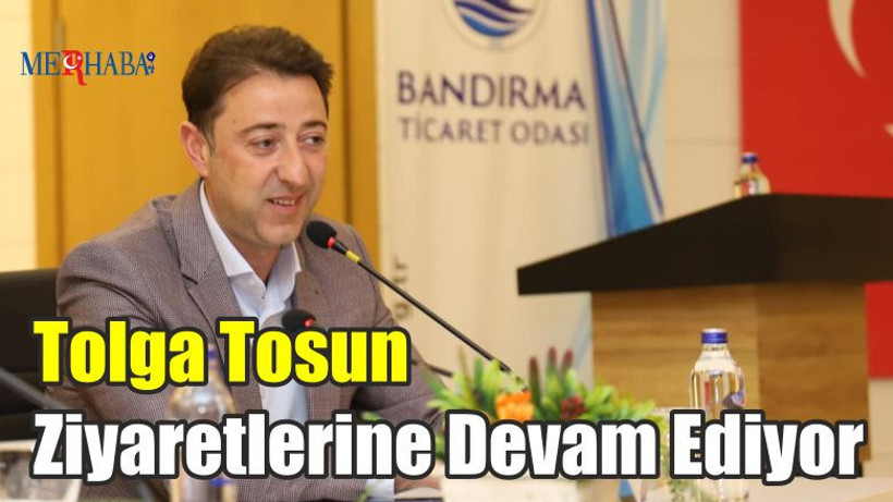 Tolga Tosun Ziyaretlerine Devam Ediyor