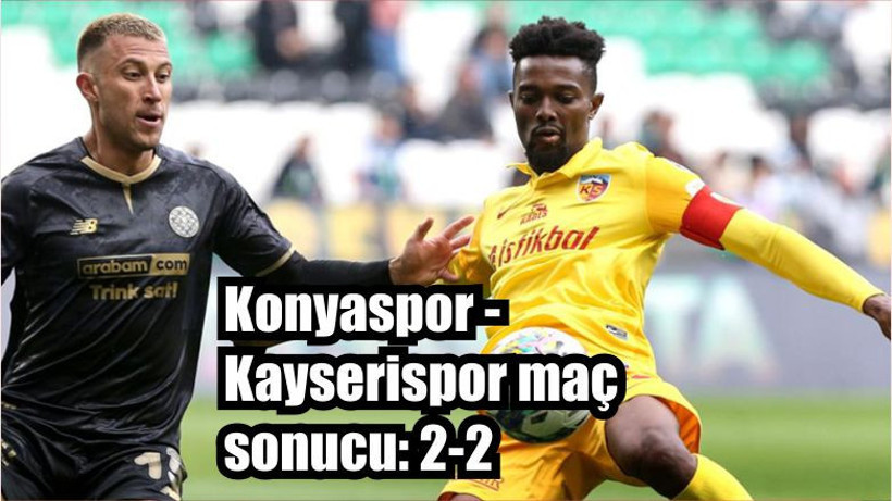 Konyaspor - Kayserispor maç sonucu: 2-2