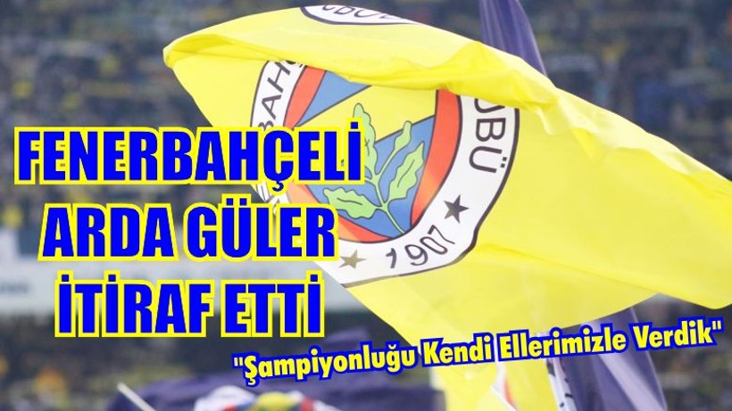 Arda Güler İtiraf Etti