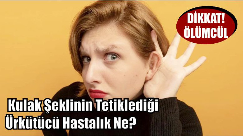 Belki Kulak Şekliniz O Hastalığın Habercisidir