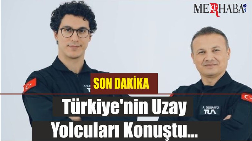 Son dakika: Türkiye'nin Uzay Yolcuları Konuştu…