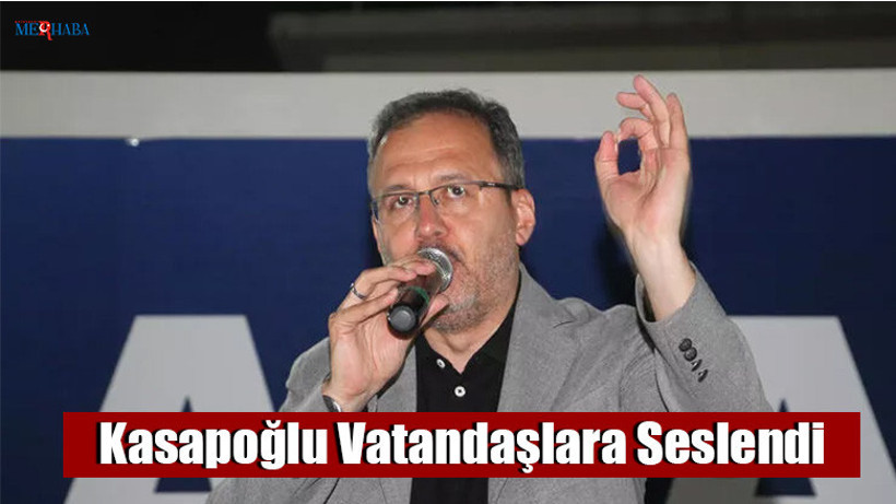 Kasapoğlu Vatandaşlara Seslendi