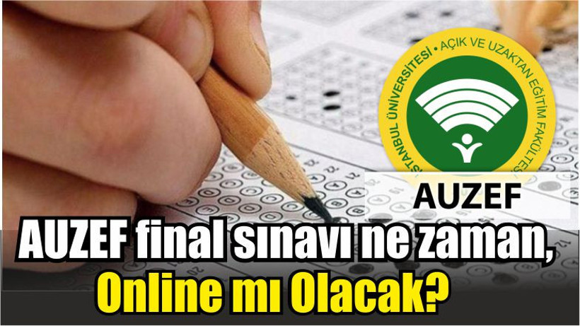 AUZEF final sınavı ne zaman, online mi olacak?
