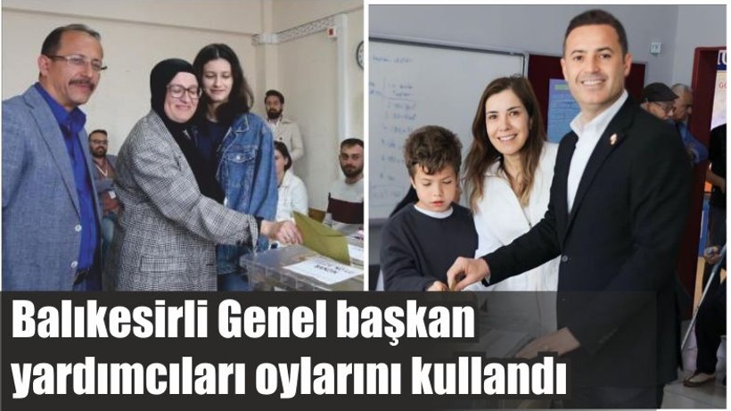 Balıkesirli Genel başkan yardımcıları oylarını kullandı