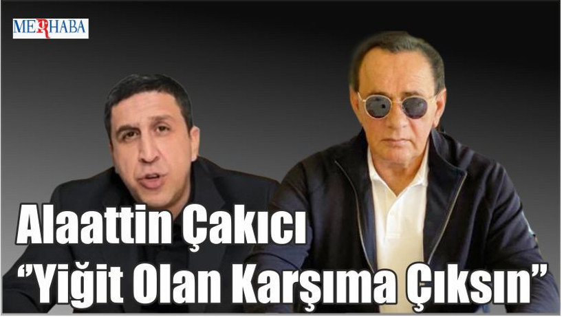 Alaattin Çakıcı Yiğit Olan Karşıma Çıksın