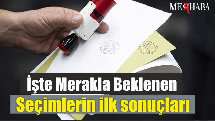 İşte Merakla Beklenen Seçimlerin ilk sonuçları