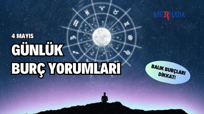 Günlük Burç Yorumları: 4 Mayıs