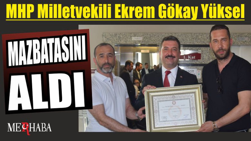 MHP Milletvekili Ekrem Gökay Yüksel mazbatasını aldı