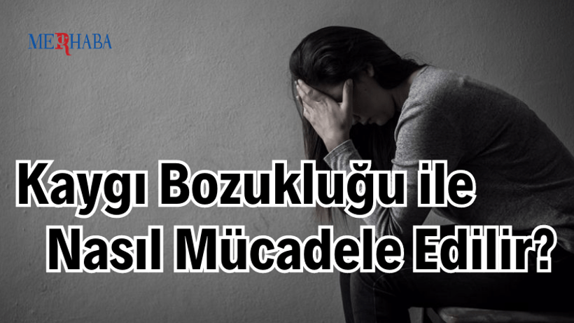 Kaygı Bozukluğu İle Mücadele