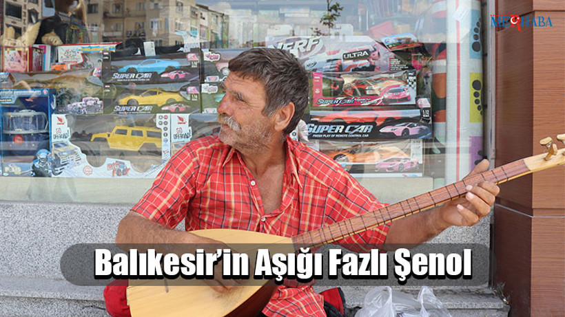 Balıkesir’in Aşığı Fazlı Şenol