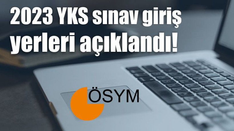 2023 YKS sınav giriş yerleri açıklandı!