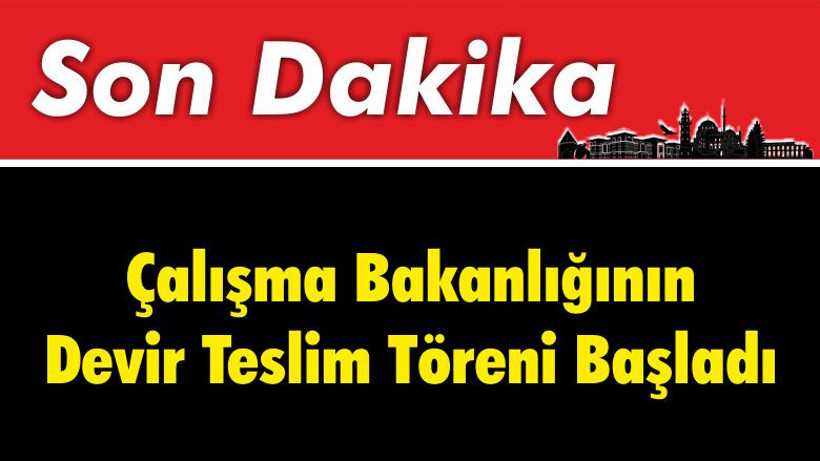 Çalışma Bakanlığının Devir Teslim Töreni Başladı