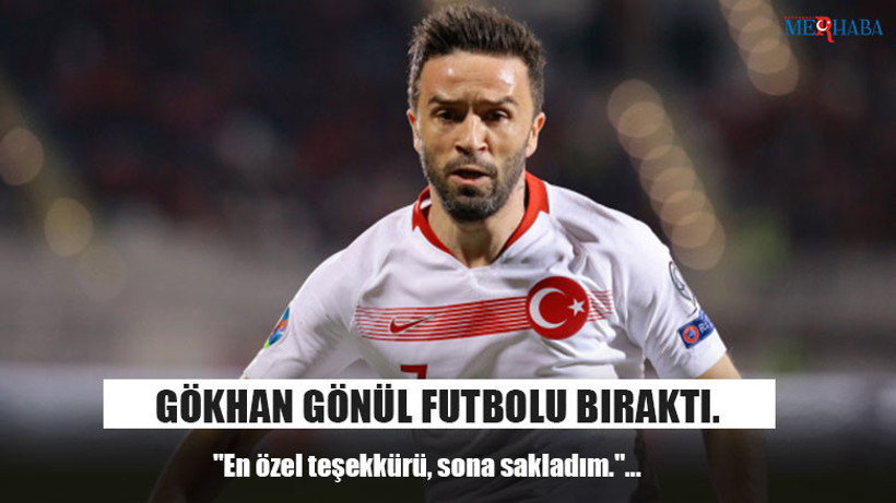 Gökhan Gönül Futbolu Bıraktı.