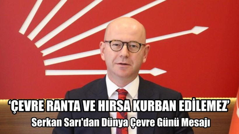 Serkan Sarı'dan Çevre Günü Mesajı