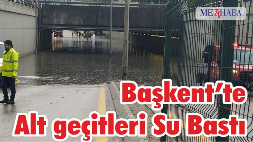 Ankara’da alt geçitleri su bastı