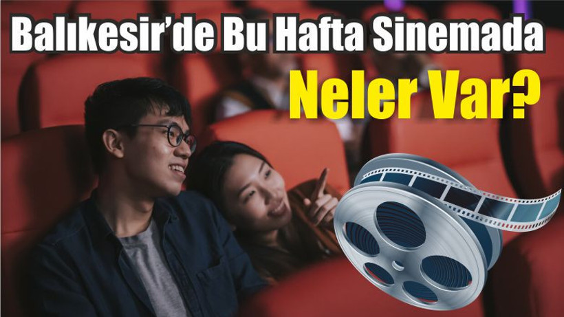 Balıkesir’de Bu Hafta Sinemada Neler Var?