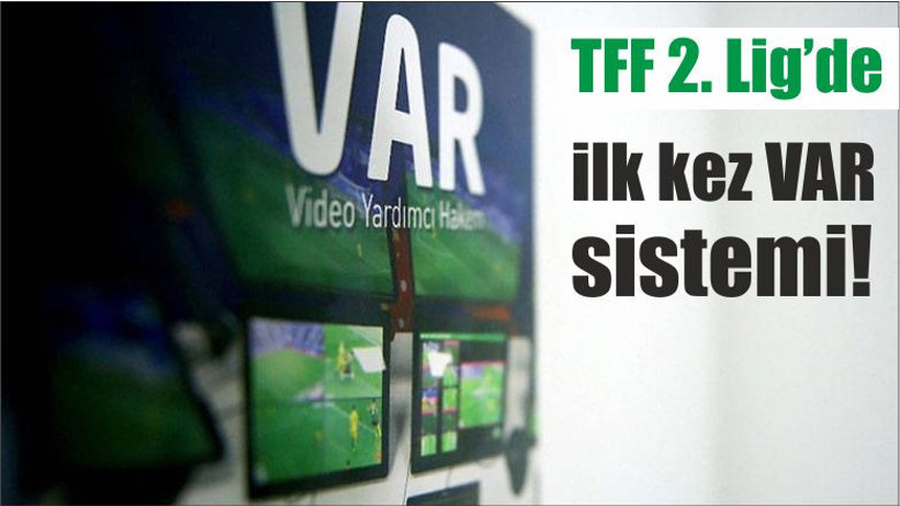 TFF 2. Lig’de ilk kez VAR sistemi!