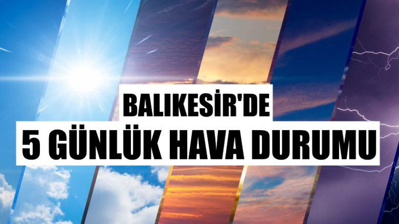 Balıkesir'de Beş Günlük Hava Durumu