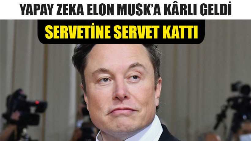 Yapay Zeka Elon Musk’a Kârlı Geldi