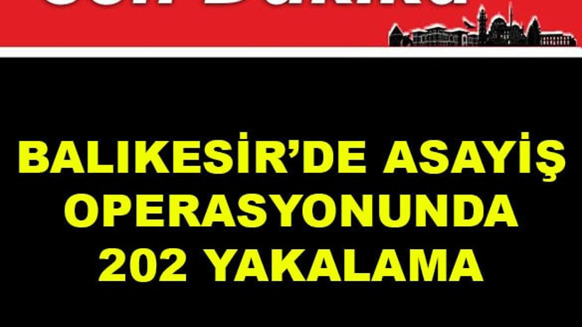 Balıkesir'de Asayiş Operasyonunda 202 Yakalama