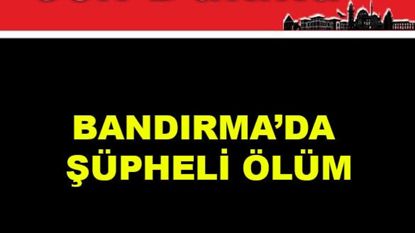 Bandırma'da Şüpheli Ölüm