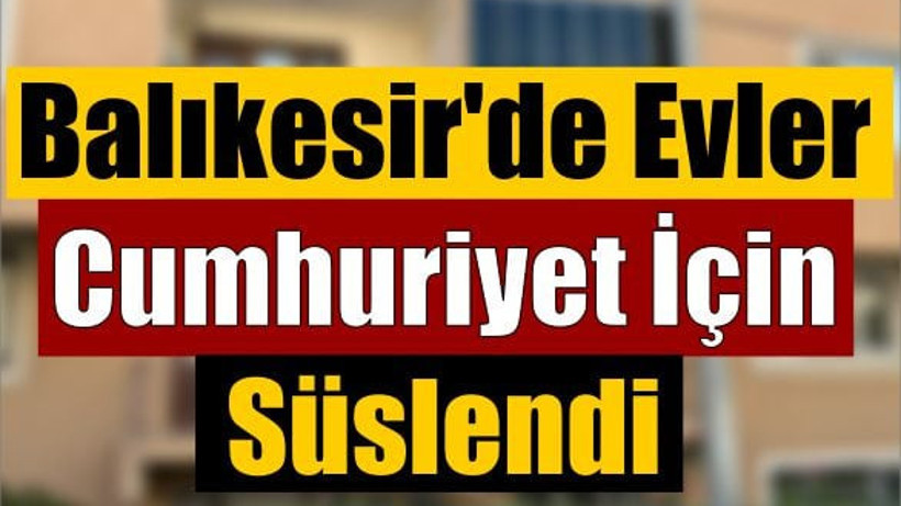 Balıkesir'de Evler Cumhuriyet İçin Süslendi