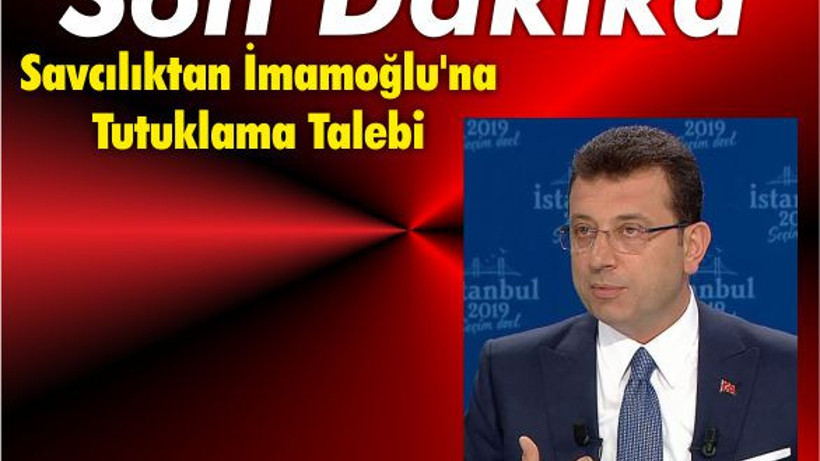Savcılıktan İmamoğlu'na Tutuklama Talebi