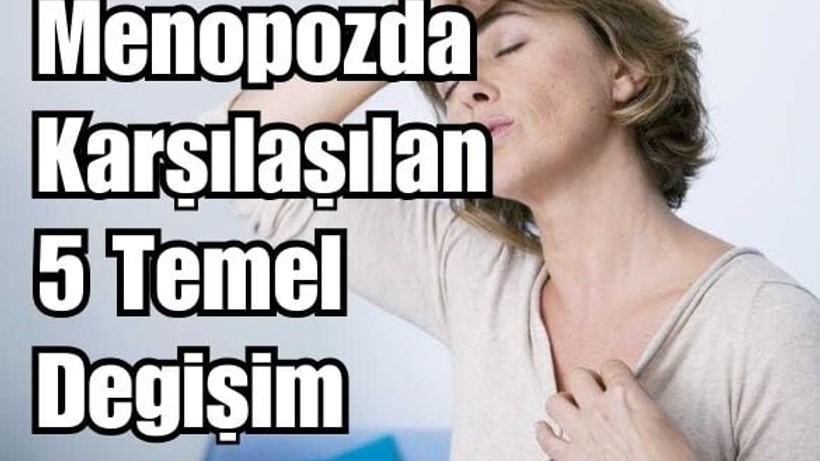 Menopozun 5 Belirgin Özelliği