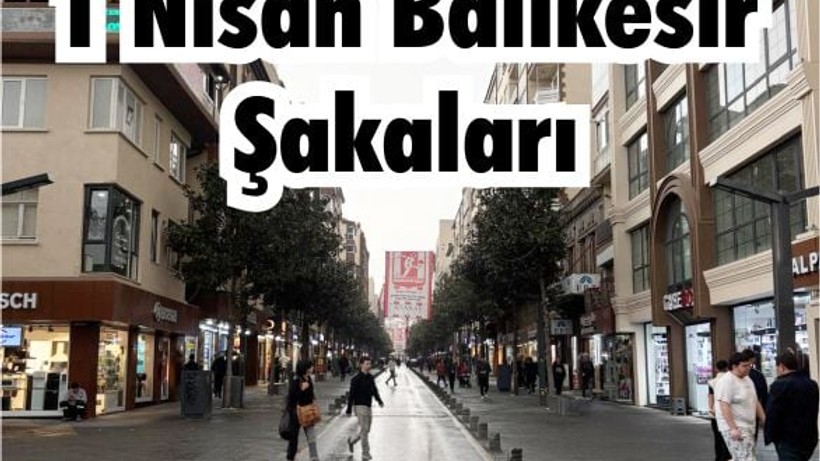 Balıkesir'de Yapılabilecek 1 Nisan Şakaları